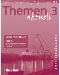 Themen aktuell 3. Niveaustufe В1. Zertifikatsband. Lehrerhandbuch. Teil A. Deutsch als Fremdsprache