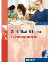 Zertifikat B1 neu. Übungsbuch + MP3-CD. 15 Übungsprüfungen. Deutsch als Fremdsprache