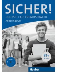 Sicher! B1+. Arbeitsbuch mit Audio-CD. Deutsch als Fremdsprache