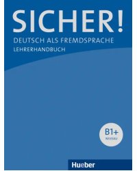 Sicher! B1+. Lehrerhandbuch. Deutsch als Fremdsprache