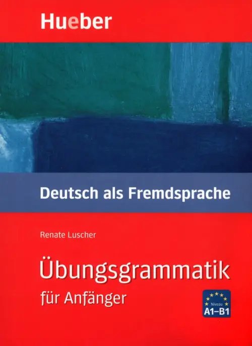 Übungsgrammatik für Anfänger. Lehr- und Übungsbuch. Deutsch als Fremdsprache