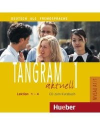 Tangram aktuell 1 – Lektion 1–4. Audio-CD zum Kursbuch. Deutsch als Fremdsprache