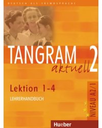 Tangram aktuell 2. Lektion 1-4. Lehrerhandbuch. Deutsch als Fremdsprache