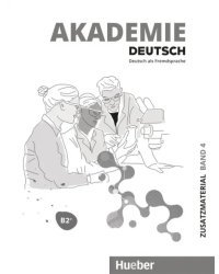 Akademie Deutsch B2+. Zusatzmaterial mit Audios online. Band 4. Deutsch als Fremdsprache