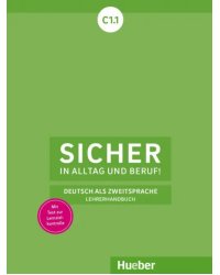 Sicher in Alltag und Beruf! C1.1. Lehrerhandbuch. Deutsch als Zweitsprache