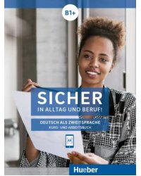 Sicher in Alltag und Beruf! B1+. Kurs- und Arbeitsbuch. Deutsch als Zweitsprache