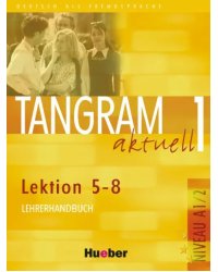 Tangram aktuell 1 – Lektion 5–8. Lehrerhandbuch. Deutsch als Fremdsprache