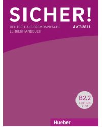 Sicher! aktuell B2.2. Lehrerhandbuch. Deutsch als Fremdsprache