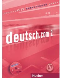 Deutsch.com 2. Arbeitsbuch mit Audio-CD zum Arbeitsbuch. Deutsch als Fremdsprache