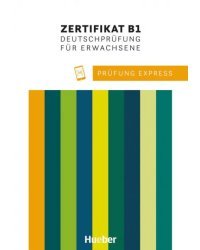 Prüfung Express – Zertifikat B1, Deutschprüfung für Erwachsene. Übungsbuch mit Audios online