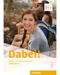 Dabei! A1.2. Arbeitsbuch. Deutsch für Jugendliche. Deutsch als Fremdsprache