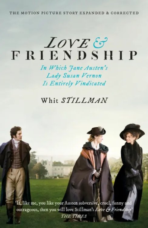 Love &amp; Friendship. In Which Jane Austen's Lady Susan Vernon is Entirely Vindicated