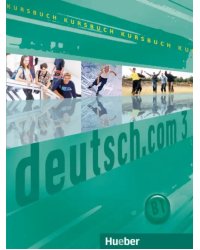 Deutsch.com 3. Kursbuch. Deutsch als Fremdsprache