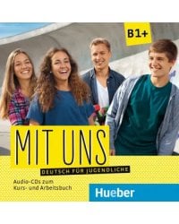 Mit uns B1+. 1 Audio-CD zum Kursbuch, 1 Audio-CD zum Arbeitsbuch. Deutsch für Jugendliche