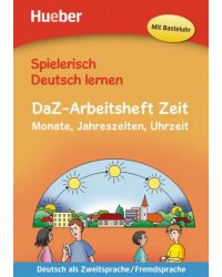 Spielerisch Deutsch lernen DaZ-Arbeitsheft Zeit. Monate, Jahreszeiten, Uhrzeit