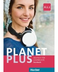 Planet Plus A2.2. Kursbuch. Deutsch für Jugendliche. Deutsch als Fremdsprache