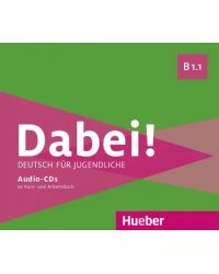 Dabei! B1.1. Medienpaket, 3 Audio-CDs. Deutsch für Jugendliche. Deutsch als Fremdsprache