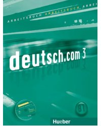 Deutsch.com 3. Arbeitsbuch mit Audio-CD zum Arbeitsbuch. Deutsch als Fremdsprache