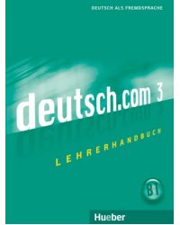 Deutsch.com 3. Lehrerhandbuch. Deutsch als Fremdsprache