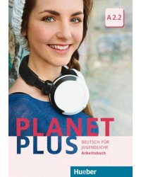 Planet Plus. A2.2. Arbeitsbuch. Deutsch für Jugendliche. Deutsch als Fremdsprache
