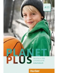 Planet Plus A1.1. Arbeitsbuch. Deutsch für Jugendliche. Deutsch als Fremdsprache