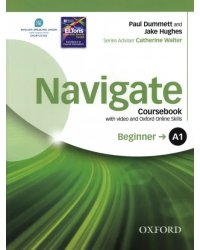 Navigate. A1 Beginner. Coursebook with DVD and Oxford Online Skills Program