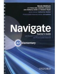 Navigate. A2 Elementary. Teacher's Guide with Teacher's Support and Resource Disc