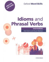 Oxford Word Skills. Intermediate. Idioms and Phrasal Verbs. Student Book with Key