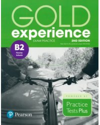 Gold Experience. 2nd Edition. Exam Practice B2 First For School. Practice Tests Plus