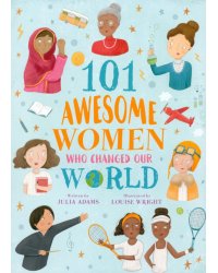 101 Awesome Women Who Changed Our World