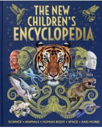 The New Children's Encyclopedia. Science, Animals, Human Body, Space, and More!