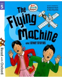 Biff, Chip and Kipper. The Flying Machine and Other Stories. Stage 5