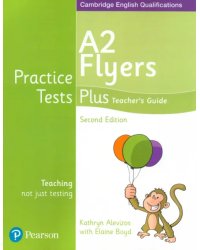 Practice Tests Plus. 2nd Edition. A2 Flyers. Teacher's Guide