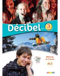 Décibel 3. A2.2. Livre de l'eleve+ CD mp3 + DVD