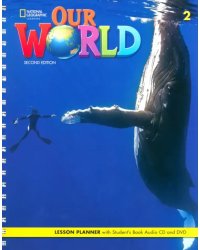 Our World 2. 2nd Edition. British English. Lesson Planner with Student's Book Audio CD and DVD