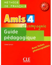 Amis et Compagnie 4. Niveau B1. Guide pédagogique