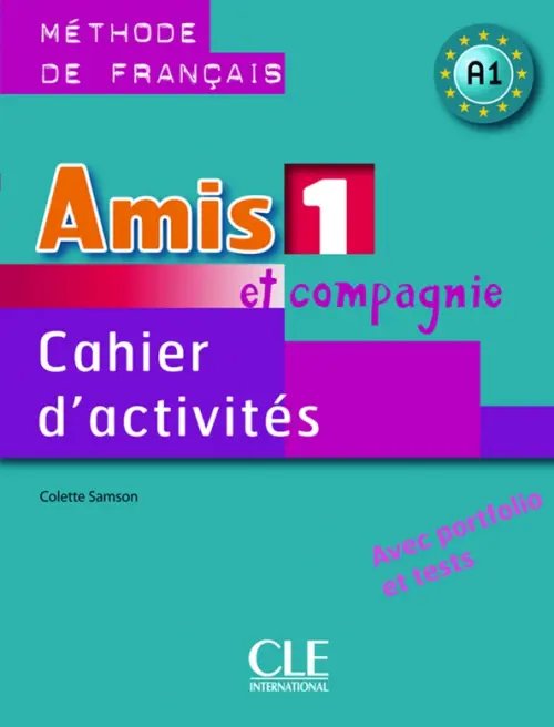 Amis et compagnie 1. Niveau A1. Cahier d'activités