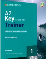 A2 Key for Schools Trainer 1. 2nd Edition. Six Practice Tests without Answers +Audio Download+ eBook