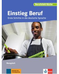 Einstieg Beruf, Berufsfeld Küche. Erste Schritte in die deutsche Sprache. Übungsheft