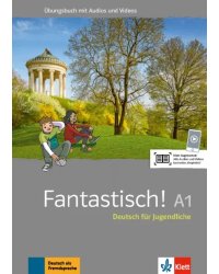 Fantastisch! A1. Deutsch fur Jugendliche. Ubungsbuch mit Audios und Videos