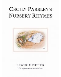 Cecily Parsley's Nursery Rhymes. The original and authorized edition