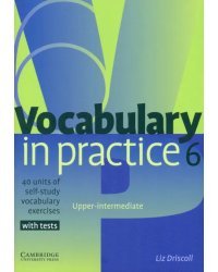 Vocabulary in Practice 6. Upper-intermediate. 40 units of self-study vocabulary exercises with tests