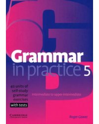 Grammar in Practice. Level 5. Intermediate - Upper-Intermediate