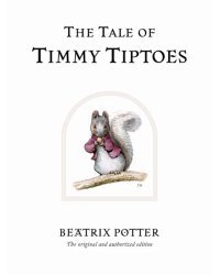 The Tale of Timmy Tiptoes. The original and authorized edition