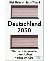 Deutschland 2050. Wie der Klimawandel unser Leben verändern wird