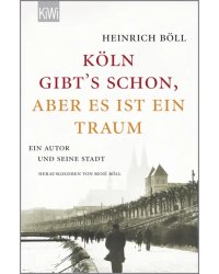 &quot;Köln gibt´s schon, aber es ist ein Traum&quot;. Ein Autor und seine Stadt