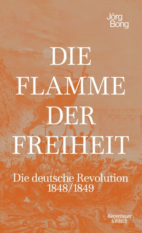 Die Flamme der Freiheit. Die deutsche Revolution 1848/1849