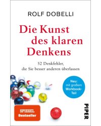 Die Kunst des klaren Denkens. Neuausgabe. Komplett überarbeitet, mit großem Workbook-Teil