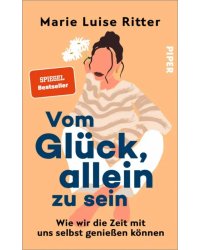 Vom Glück, allein zu sein. Wie wir die Zeit mit uns selbst genießen können