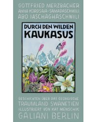 Durch den wilden Kaukasus. Geschichten über das georgische Traumland Swanetien